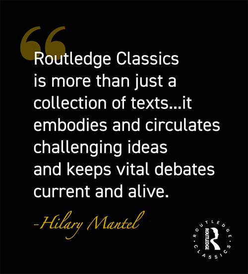 Routledge Classics is more than just a collection of texts ... it embodies and circulates challenging ideas and keeps vital debates current and alive - Hilary Mantel